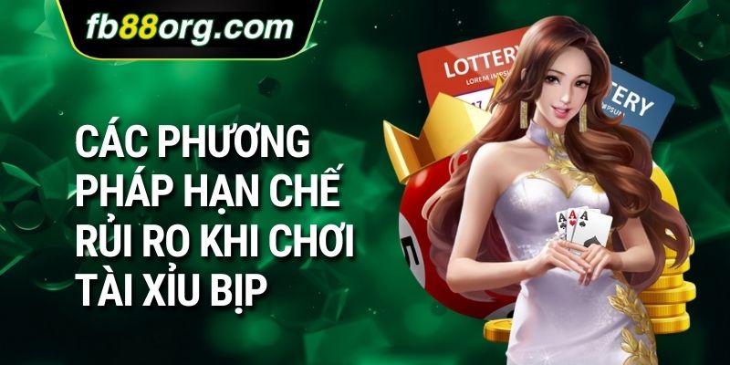 Các phương pháp hạn chế rủi ro khi chơi tài xỉu bịp