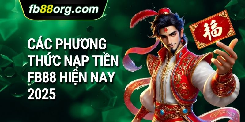 Các phương thức nạp tiền FB88 hiện nay 2025