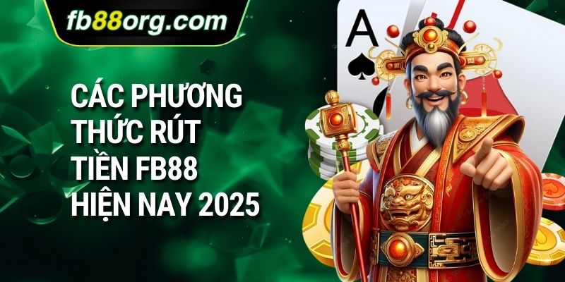 Các phương thức rút tiền FB88 hiện nay 2025