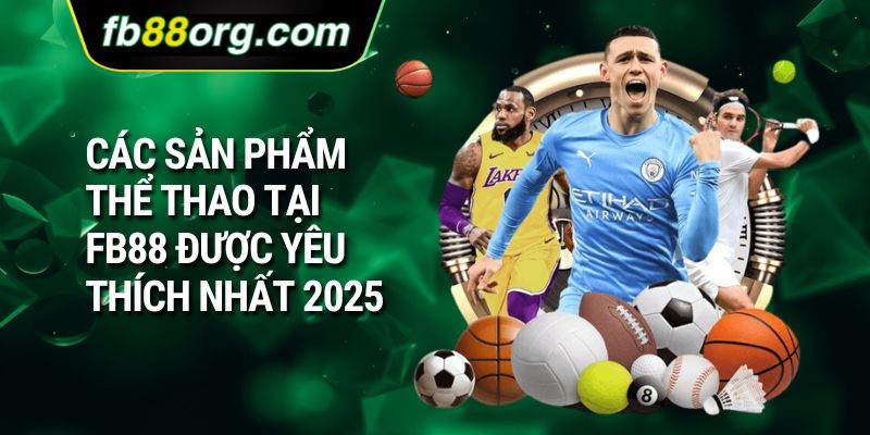  Các sản phẩm thể thao tại FB88 được yêu thích nhất 2025