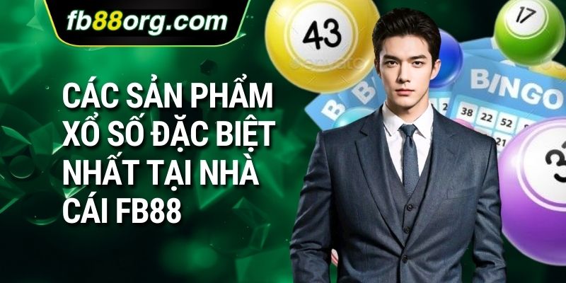 Các sản phẩm xổ số đặc biệt nhất tại nhà cái FB88