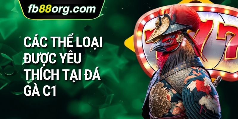 Các thể loại được yêu thích tại đá gà C1