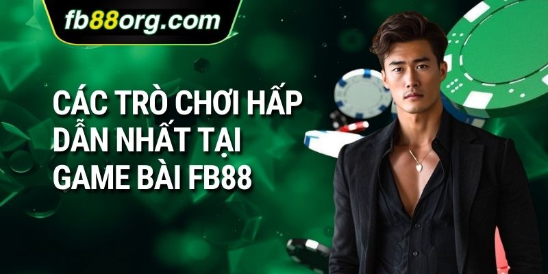 Các trò chơi hấp dẫn nhất tại game bài FB88