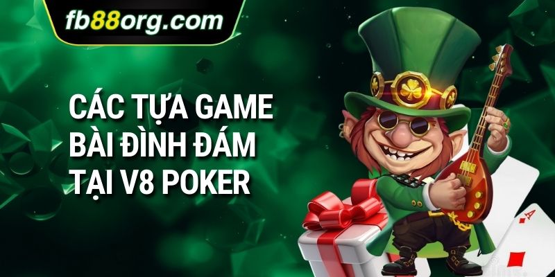 Các tựa game bài đình đám tại V8 Poker
