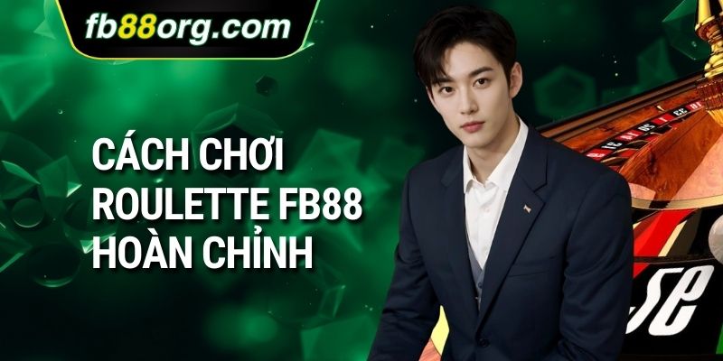 Cách chơi Roulette FB88 hoàn chỉnh