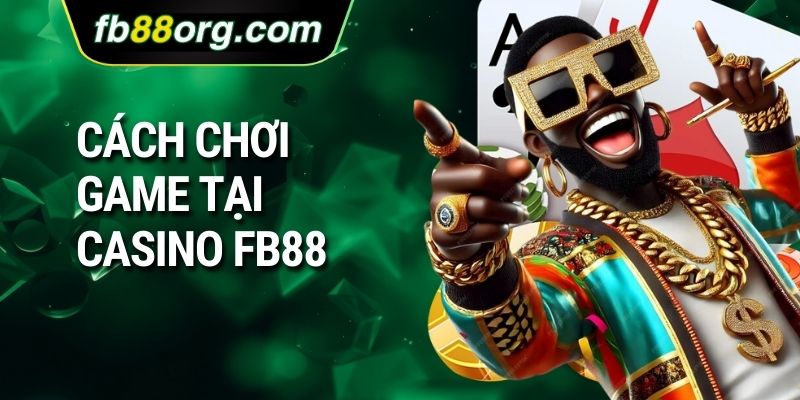 Cách chơi game tại casino FB88