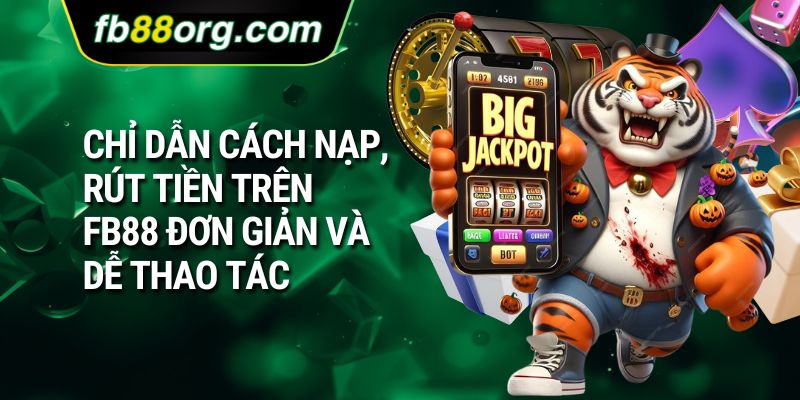 Chỉ dẫn cách nạp, rút tiền trên FB88 đơn giản và dễ thao tác