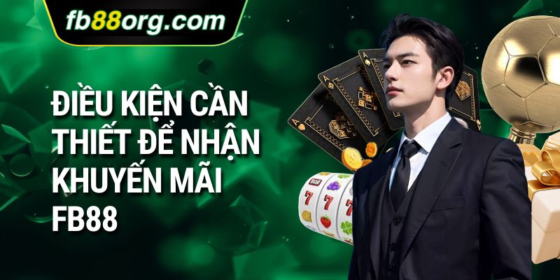 Điều kiện cần thiết để nhận khuyến mãi FB88