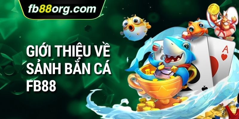 Giới thiệu về sảnh bắn cá FB88