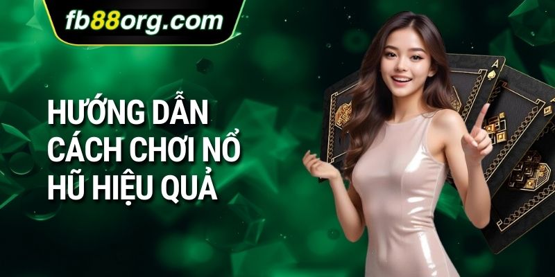 Hướng dẫn cách chơi nổ hũ hiệu quả