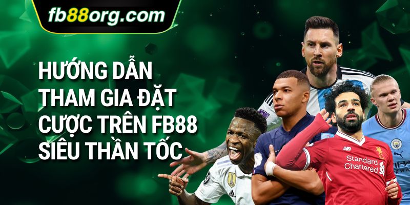 Hướng dẫn tham gia đặt cược trên FB88 siêu thần tốc