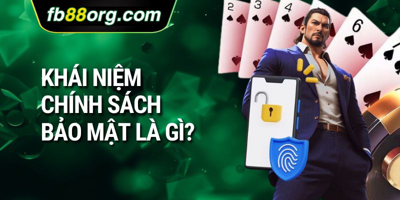 Khái niệm Chính sách bảo mật là gì?