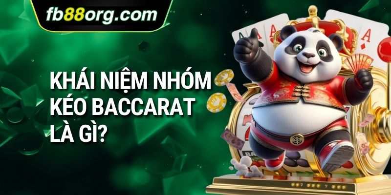Khái niệm nhóm kéo Baccarat là gì?