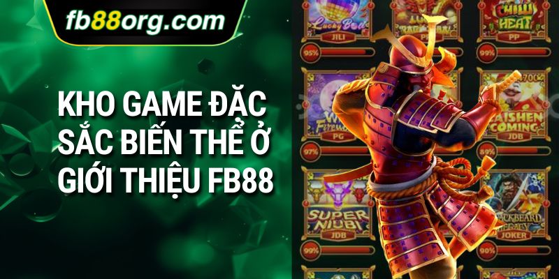 Kho game đặc sắc biến thể ở giới thiệu FB88