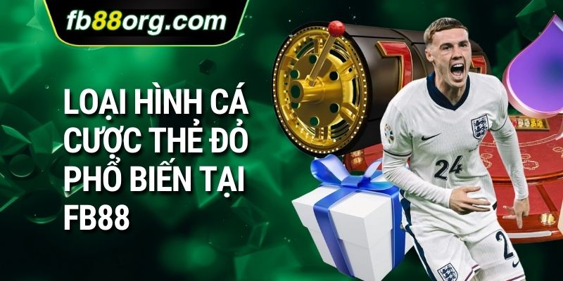 Loại hình cá cược thẻ đỏ phổ biến tại FB88