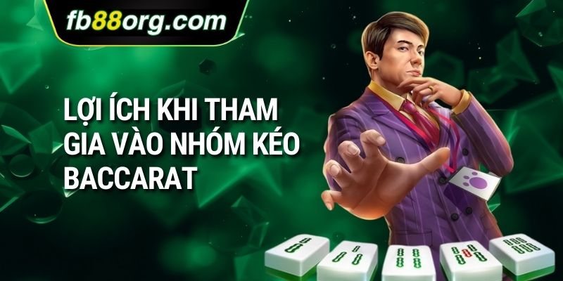 Lợi ích khi tham gia vào nhóm kéo baccarat 