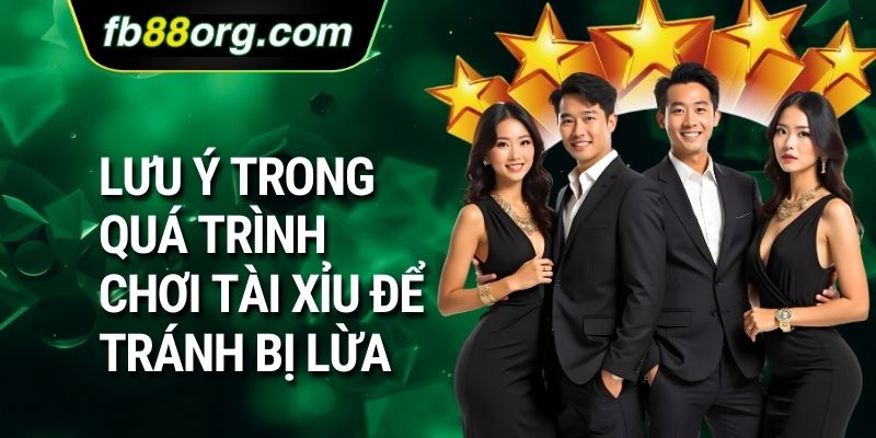 Lưu ý trong quá trình chơi tài xỉu bịp là gì để tránh bị lừa
