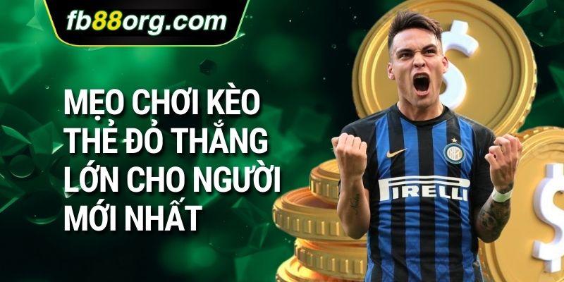 Mẹo chơi kèo thẻ đỏ thắng lớn cho người mới nhất