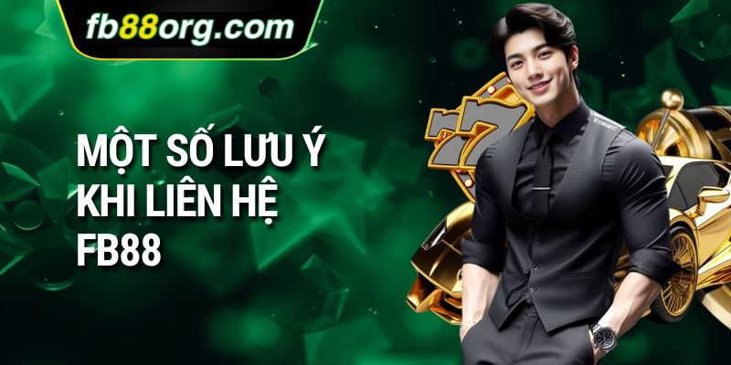 Một số lưu ý khi liên hệ FB88