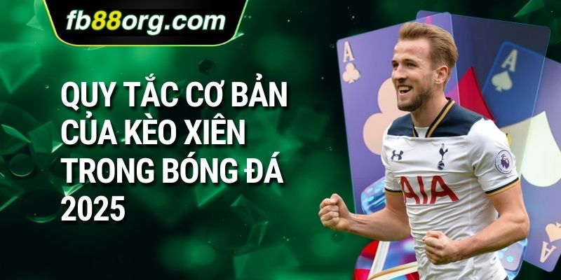 Quy tắc cơ bản của kèo xiên trong bóng đá 2025