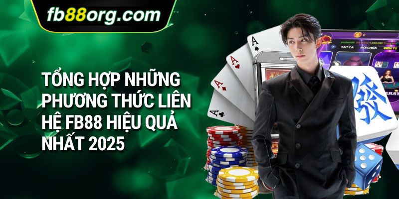 Tổng hợp những phương thức liên hệ FB88 hiệu quả nhất 2025